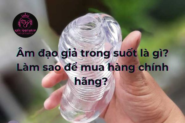 m đạo giả trong suốt là gì? Làm sao để mua hàng chính hãng?