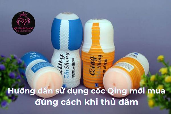 Hướng dẫn sử dụng cốc Qing mới mua đúng cách khi thủ dâm